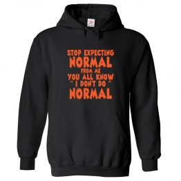 Stop Expecting Normal From Me You All Know I Don't Do Normal Funny Classic Unisex Kids and Adults Pullover 								 									 									